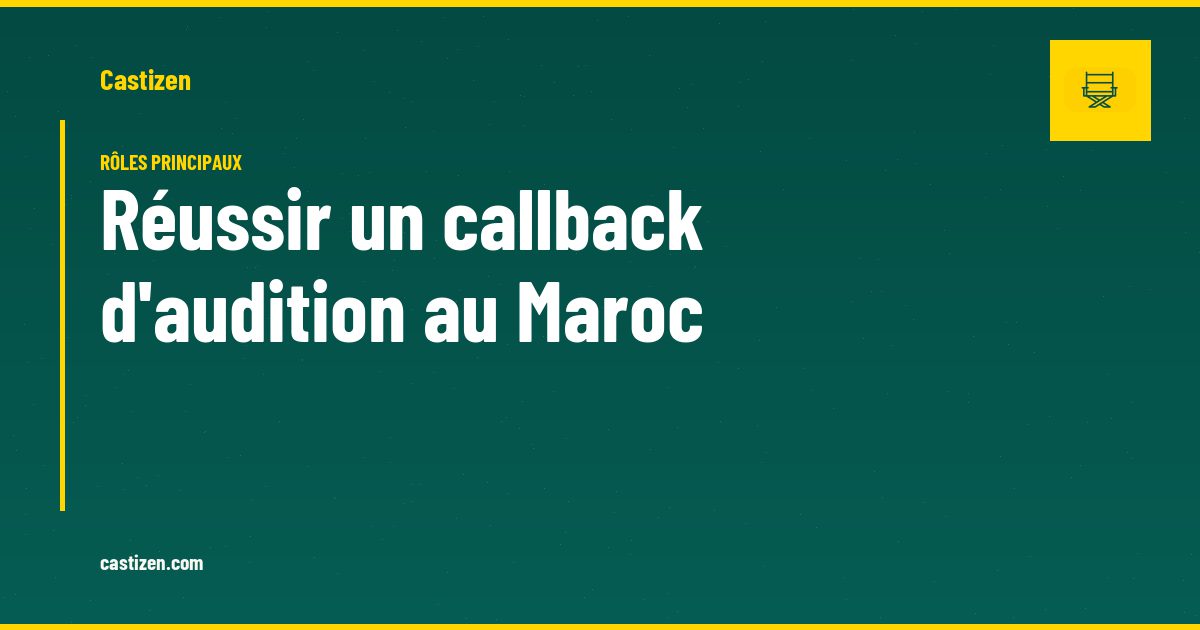Réussir un callback d'audition au Maroc