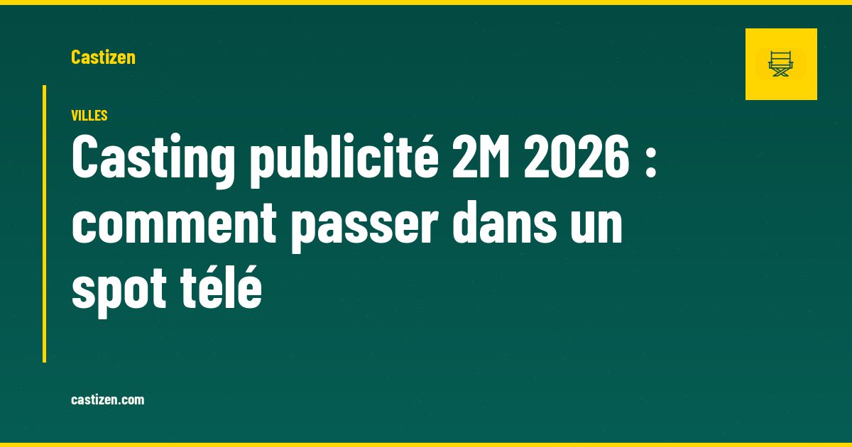 Casting publicité 2M 2026 : comment passer dans un spot télé
