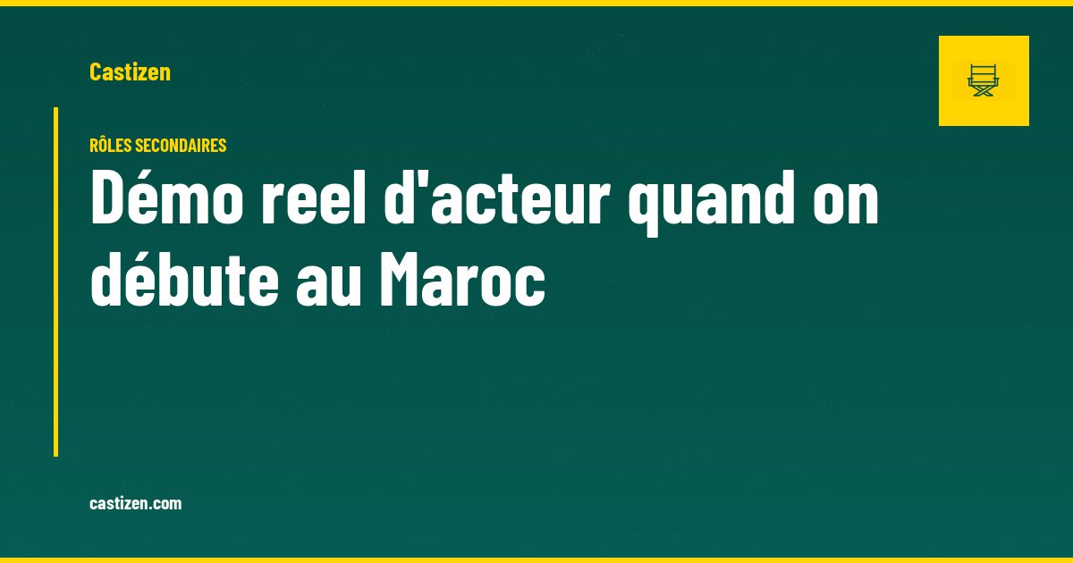 Démo reel d'acteur quand on débute au Maroc