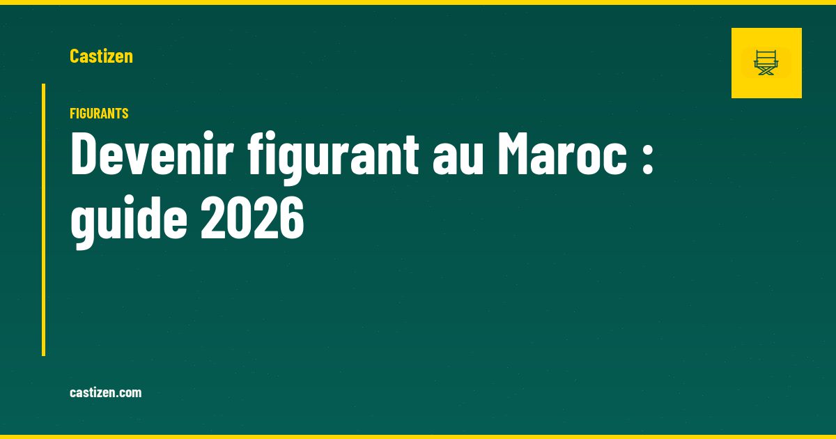 Devenir figurant au Maroc : guide 2026