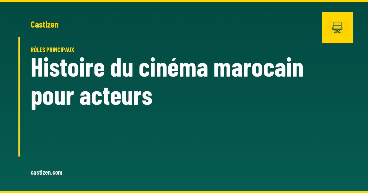 Histoire du cinéma marocain pour acteurs