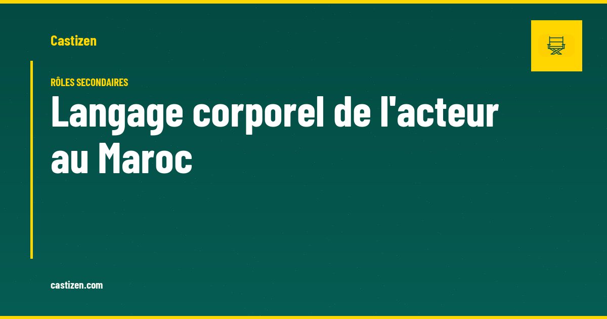 Langage corporel de l'acteur au Maroc