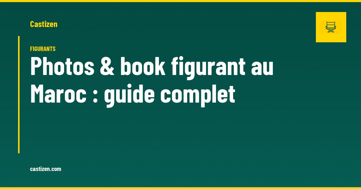 Photos & book figurant au Maroc : guide complet