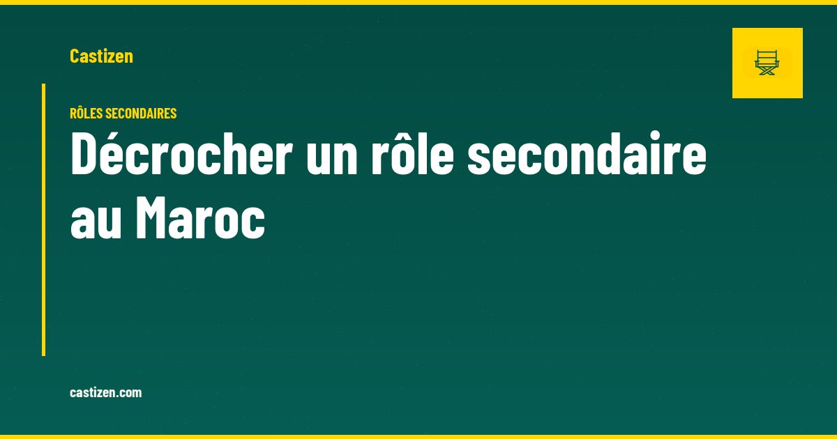 Décrocher un rôle secondaire au Maroc