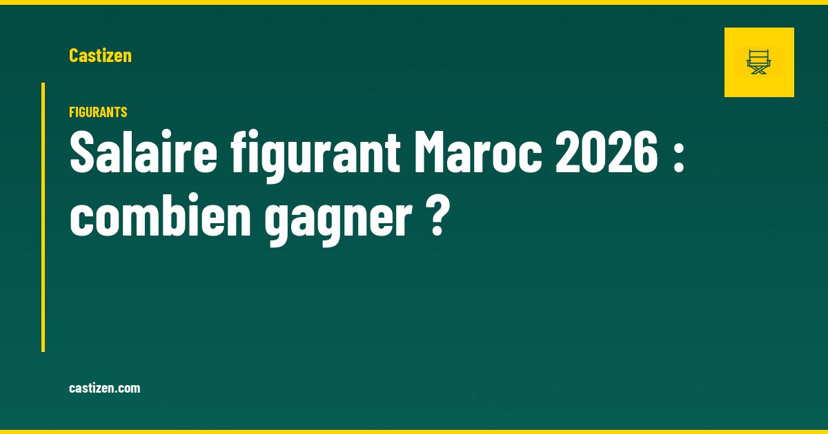 Salaire figurant Maroc 2026 : combien gagner ?
