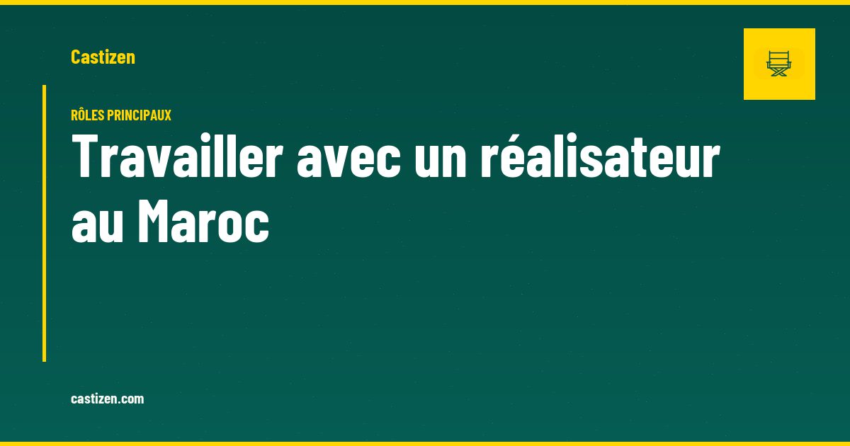 Travailler avec un réalisateur au Maroc